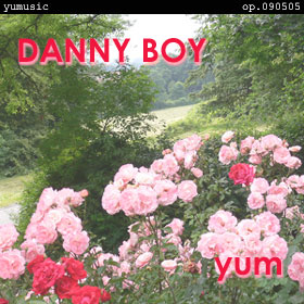 DANNY BOY -yumtic vers. - op.090505