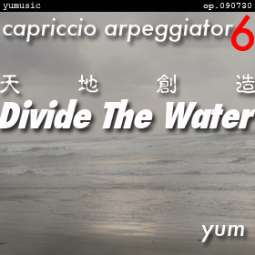 ڥ۶裶֡ŷ¤Devide The Water op.090730