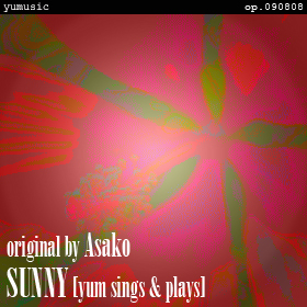 SUNNY [yum sings & plays] op.090808