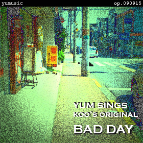 BAD DAY - yum's version op.090915