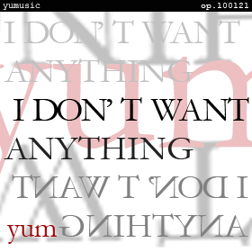 I Don't Want Anything  <2 in 1> op.100121