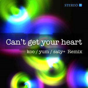 Can't get your heart (koo yum saty+ Remix-8)