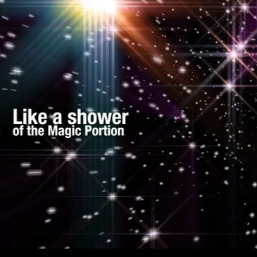 Like a shower of the magic portion