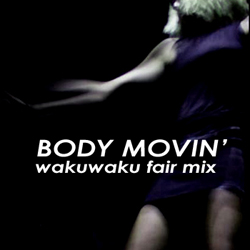 Body movin'(waku2mix)