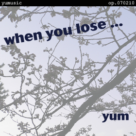 when you lose... (op.070210)