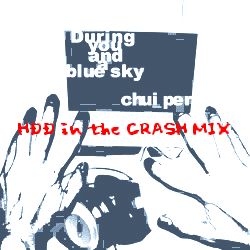 During you and a blue sky (HDD in the CRASH MIX)