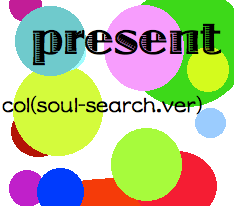 Present (soul-search.ver)