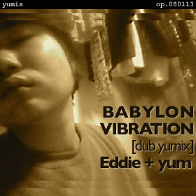 BABYLON VIBRATION [Dub yumix] op.080113