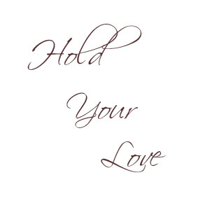 Hold your love