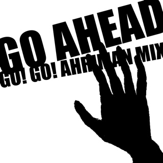 Go ahead - GO! GO! AHRIMAN mix -