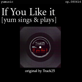 If You Llike It [yum sings & plays] op.080616