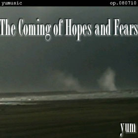 The Coming of Hopes and Fears op.080710