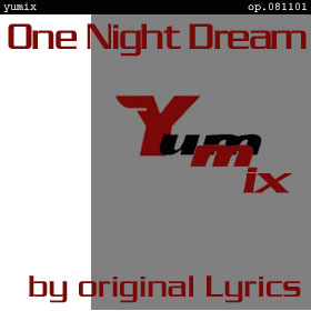 One Night Dream -original lyrics yumix - op.081101