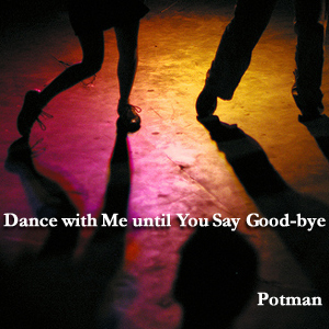 Dance with me until you say goodbye
