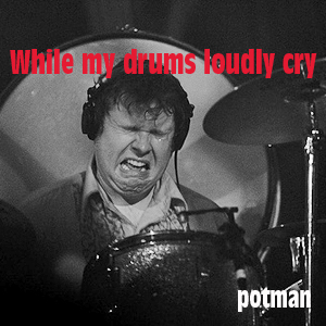 While my drums loudly cry