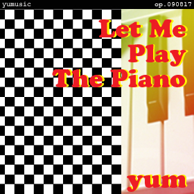 Let Me Play The Piano -3rd Aniv. version- op.090817