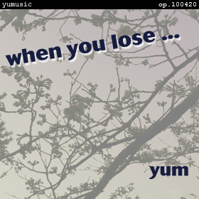 when you lose... <2010 vers.> op.100420