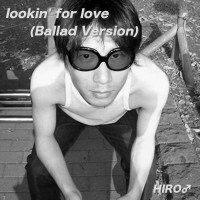 lookin' for love(Ballad Version)