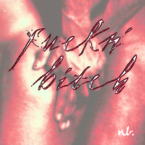 fuckn' bitch