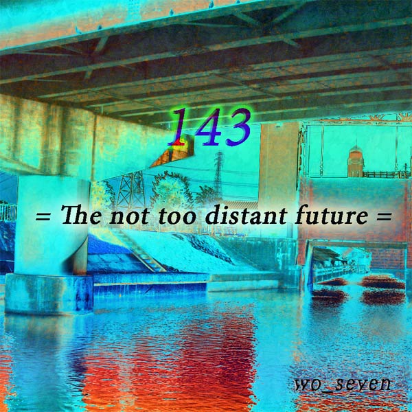 143 = The not too distant future =