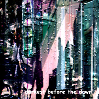 darkest before the dawn