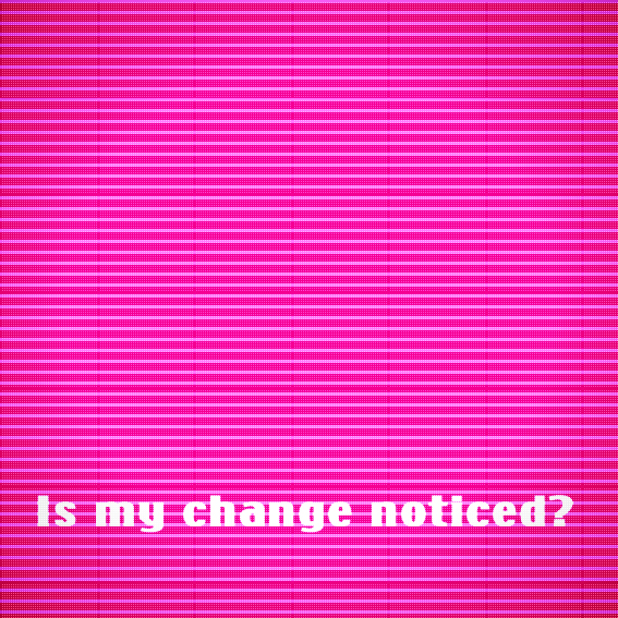 Is my change noticed?