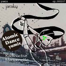 Radioactive Marionnette "Atomic Dance" yumix op.080207