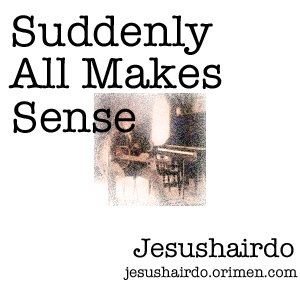 Suddenly All Makes Sense